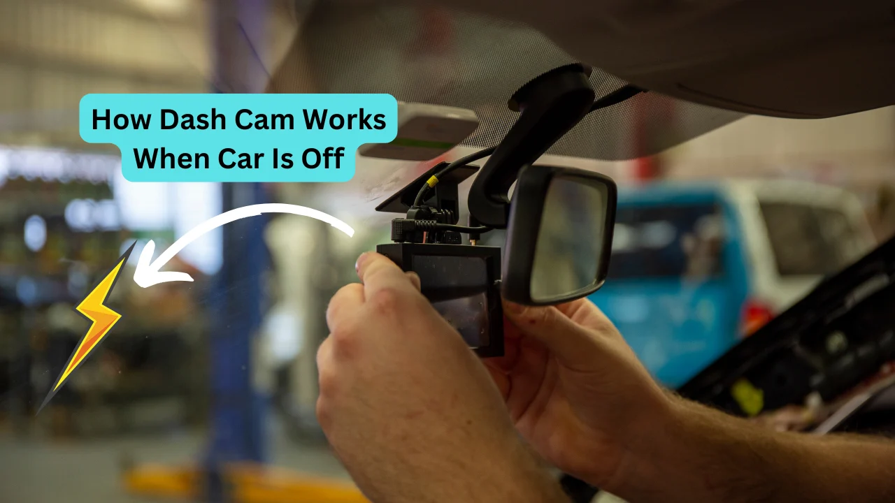 How Dash Cam Works When Car Is Off